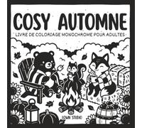 Cosy Automne - Livre de Coloriage Monochrome pour Adultes: 35 Illustrations d’Animaux Adorables dans de Charmantes Ambiances Automnales, avec Nature ... pour des Moments Anti-Stress et Relaxants