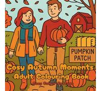 Cosy Autumn Moments: A Charming Autumn Colouring Book for Adults with Pumpkins, Cosy Scenes & Seasonal Fun - Designed in the UK