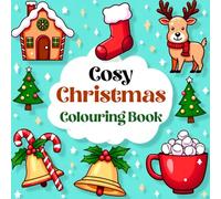 Cosy Christmas Colouring Book: Cute, Bold, and Easy Designs for Both Adults and Kids to Colour, Featuring Santa, Winter Animals, Snowmen, Cosy Spaces, Christmas Trees, and More