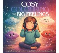 Cosy Colouring for Big Feelings: A gentle colouring book to help children understand emotions, feel safe, and calm their bodies (KIDS HOLIDAY FUN ACTIVITY BOOKS)