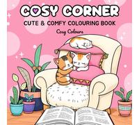 Cosy Corner: Colouring Book for Adults, Teens & Kids: Featuring Cute & Comfy Designs for Relaxation (Cosy Colours Colouring Books Series)