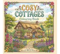 Cosy Cottages: A Cottagecore Colouring Book with Charming Homes, Beautiful Gardens & Peaceful Countryside Scenes: 29 Relaxing Cottagecore Colouring ... Seasonal Scenes & Whimsical Country Life