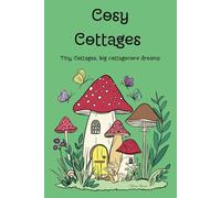 Cosy Cottages mindfulness colouring book: Tiny cottages, big cottagecore dreams (Cosy Cottages cute colouring books)