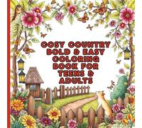 Cosy Country: A Bold & Easy Coloring Book for Teens & Adults: Rustic Homes • Farm Animals • Countryside Scenes to Relax & Recharge (The Big Color Adventure)