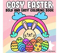 Cosy Easter: A Coloring Book for Teens and Adults: Bold and Easy, Simple and Big Designs for Relaxation Featuring Bunnies, Eggs, Flowers, Spring Scenes, and More