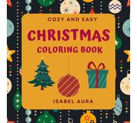 Cosy & Easy Christmas Coloring Book for Kids: girls and boys. 100 pages and 50 single-sided illustrations with Santa, Ginger bread, Toys, and More (Ages 2-8): Perfect for Christmas gift