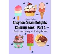 Cosy Ice Cream Delights Coloring Book - Part 4: Cute & Relaxing Ice Cream Coloring Pages for Adults & Teens | Cozy Frozen Treats, Stress Relief & ... (Cosy Comfort Foods Coloring Book Series)