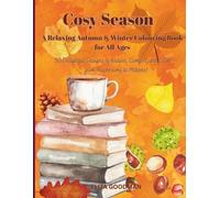 Cosy Season: A Relaxing Autumn & Winter Colouring Book for All Ages: 50 Delightful Designs of Nature, Comfort and Calm - from Mushrooms to Mittens!