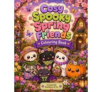 Cosy Spooky Spring Colouring Book: A Sweet Spooky-Cute Adventure Filled with Flowers, Friendship and Springtime Fun (Cosy Spooky Friends)