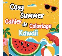 Cosy Summer | Cahier de Coloriage Kawaii Été: Coloriage Cosy pour Adultes Enfants et Ados | Scènes de Vacances, Animaux, Plage et Moments d’Été Relaxants