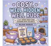 Cosy, Well Hidden, Well Rude: A Cosy Hidden In Plain Sight Swear Word Colouring Book for Adults