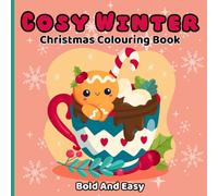 Cosy Winter Christmas Colouring Book: Bold and Easy - Cute Animals in Festive Scenes, Sweet Treats & More - Relaxing Fun For Kids, Teens & Adults - UK Edition