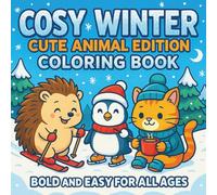 Cosy Winter: Cute Animal Edition Coloring Book: A Bold and Easy Winter Animal Coloring Book for Relaxation, Fun, and Creativity - Perfect for Kids, Adults, and Seniors