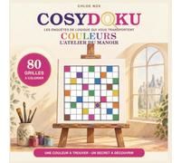 CosyDoku Couleurs - L'Atelier du Manoir: Sudoku couleurs sans chiffres pour adultes et ados : 80 grilles à colorier, une enquête et un secret à ... solutions incluses (Le cercle noir)