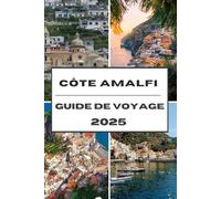 CÔTE AMALFI GUIDE DE VOYAGE 2025: La côte amalfitaine a découvert les secrets d'initiés du charme côtier, des trésors cachés et de la beauté intemporelle