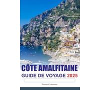CÔTE AMALFITAINE GUIDE DE VOYAGE 2025: Explorez les vues à flanc de falaise de l'Italie, les principales attractions, les destinations incontournables et la riche histoire de l'Europe