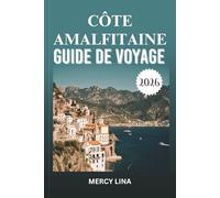 CÔTE AMALFITAINE GUIDE DE VOYAGE 2026: Découvrez des villages cachés, des vues à couper le souffle, une cuisine authentique, des secrets culturels, des lieux d'aventure et des informations locales.