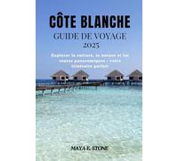 CÔTE BLANCHE guide de voyage 2025: Explorer la culture, la nature et les routes panoramiques : votre itinéraire parfait
