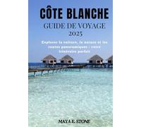 CÔTE BLANCHE guide de voyage 2025: Explorer la culture, la nature et les routes panoramiques : votre itinéraire parfait