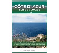 CÔTE D' AZUR GUIDE DE VOYAGE: Attractions incontournables, informations locales, aventures en plein air et conseils de voyage essentiels pour votre voyage