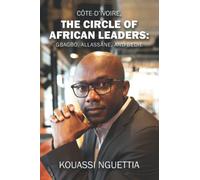 CÔTE-D’IVOIRE, THE CIRCLE OF AFRICAN LEADERS: GBAGBO, ALLASSANE, AND BEDIE