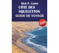 CÔTE DES SQUELETTON GUIDE DE VOYAGE 2026: Découvrez la nature sauvage côtière, les aventures dans le désert, la faune et les paysages pittoresques en Namibie