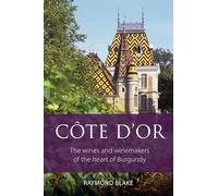 Côte d'Or: The Wines and Winemakers of the Heart of Burgundy (The Classic Wine Library)