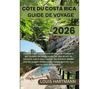 CÔTE DU COSTA RICA GUIDE DE VOYAGE 2026: Un guide expert pour découvrir les plages du Pacifique et des Caraïbes les trésors cachés, les villes de ... pour des budgets réalistes et des voya