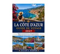CÔTE FRANÇAISE GUIDE DE VOYAGE 2027: Élégance balnéaire, routes panoramiques, villages historiques et saveurs méditerranéennes