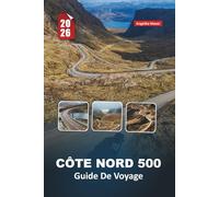 CÔTE NORD 500 GUIDE DE VOYAGE 2026: Où conduire, séjourner, manger et explorer le long du road trip le plus emblématique d'Écosse