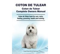 Coton de Tulear. Coton de Tulear Complete Owners Manual. Coton de Tulear book for care, costs, feeding, grooming, health and training.