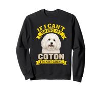 Coton De Tulear Owner If I Can't Bring My Dog I'm Not Going Sweatshirt