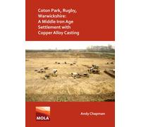 Coton Park, Rugby, Warwickshire: A Middle Iron Age Settlement with Copper Alloy Casting