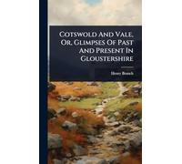 Cotswold And Vale, Or, Glimpses Of Past And Present In Gloustershire