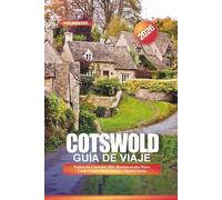 COTSWOLD Guía de Viaje 2026: Explore los Cotswolds 2026: Bourton-on-the-Water, Castle Combe, Scenic Drives, y Market Towns