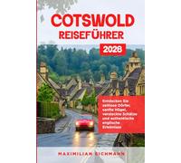 COTSWOLD REISEFÜHRER 2026: Eine umfassende Entdeckungsreise durch Dörfer, Landschaften, Kultur, Küche und besondere Erfahrungen im englischen Hügelland