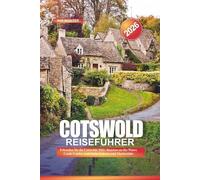COTSWOLD Reiseführer 2026: Erkunden Sie die Cotswolds 2026: Bourton-on-the-Water, Castle Combe, malerische Fahrten und Marktstädte