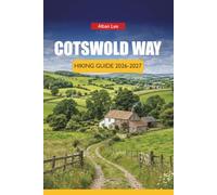 COTSWOLD WAY HIKING GUIDE 2026-2027: Stage-by-Stage Routes, Accommodation Booking Tips and Day Itineraries for First-Time Walkers in England (Trailblazer’s Ultimate Hiking Guides)