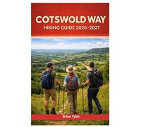 COTSWOLD WAY HIKING GUIDE 2026-2027: Walking the Heart of England: From Chipping Campden to Bath with Daily Stages, Detailed Itineraries, Hidden Gems, ... Gear Tips (UPDATED ADVENTURE HANDBOOK)