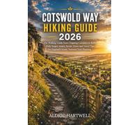 COTSWOLD WAY HIKING GUIDE 2026: The Walking Guide from Chipping Campden to Bath, Daily Stages, Routes, Scenic Views And Travel Tips For England’s ... GUIDE TO SCENIC TRAILS AND HIDDEN PATHS)