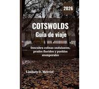 COTSWOLDS Guía de viaje 2026: Descubra colinas ondulantes, prados floridos y pueblos atemporales