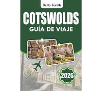 COTSWOLDS Guía de viaje 2026: Explora pueblos, ciudades comerciales, aventuras al aire libre y tradiciones gastronómicas regionales en Inglaterra
