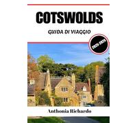 COTSWOLDS GUIDA DI VIAGGIO 2025 - 2026: Villaggi di pietra color miele, dolci colline verdi e vita pastorale lenta