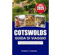 COTSWOLDS Guida di viaggio 2025: Esplora incantevoli villaggi, manieri storici e l'intramontabile patrimonio inglese nel cuore del Gloucestershire