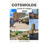 COTSWOLDS Guida di viaggio 2025: Le principali attrazioni, segreti locali, sentieri pedonali e approfondimenti culturali per esplorare il cuore dell'Inghilterra rurale