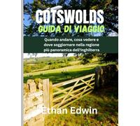 COTSWOLDS GUIDA DI VIAGGIO 2025: Quando andare, cosa vedere e dove soggiornare nella regione più panoramica dell'Inghilterra