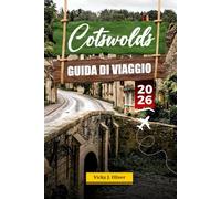 COTSWOLDS GUIDA DI VIAGGIO 2026: Scopri incantevoli villaggi, paesaggi panoramici e le principali attrazioni nel cuore dell'Inghilterra