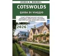 COTSWOLDS GUIDA DI VIAGGIO 2026: Scopri villaggi nascosti, percorsi panoramici, spunti locali e attrazioni imperdibili per una memorabile vacanza britannica