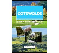 COTSWOLDS GUIDE DE VOYAGE 2025/2026: Villages, panoramas et sentiers cachés à travers la campagne intemporelle de l'Angleterre