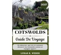 COTSWOLDS GUIDE DE VOYAGE: Où séjourner, que voir et comment découvrir les Cotswolds comme un voyageur aguerri (Collections de livres de voyage Weber (FR))